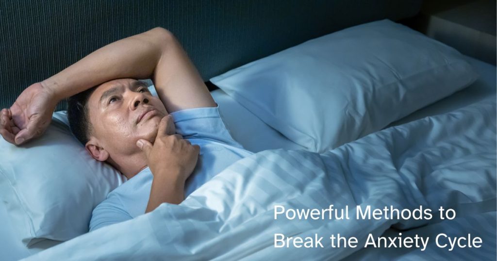 Powerful Methods to Break the Anxiety Cycle